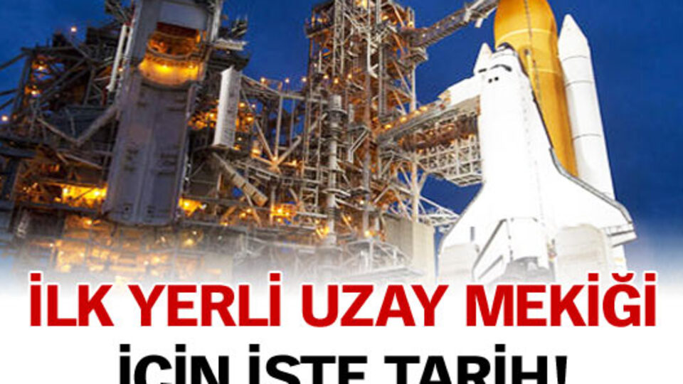 İlk yerli uzay mekiği için işte tarih!