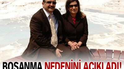 Boşanma nedenini açıkladı!