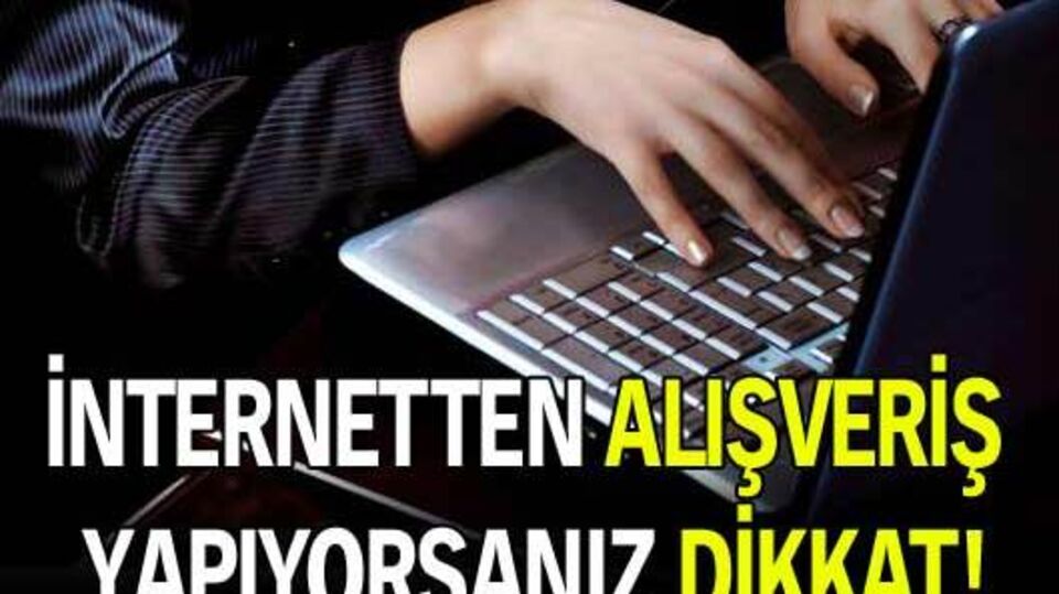 İnternetten alışveriş yapanlar dikkat!