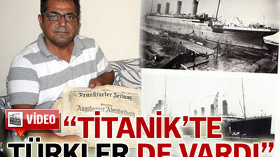 "Titanik'te Türkler de vardı"