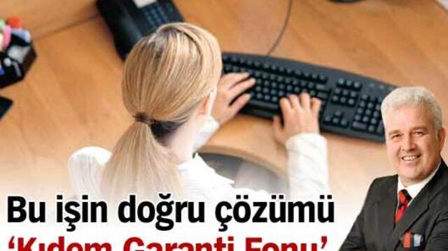Bu işin doğru çözümü 'Kıdem Garanti Fonu'