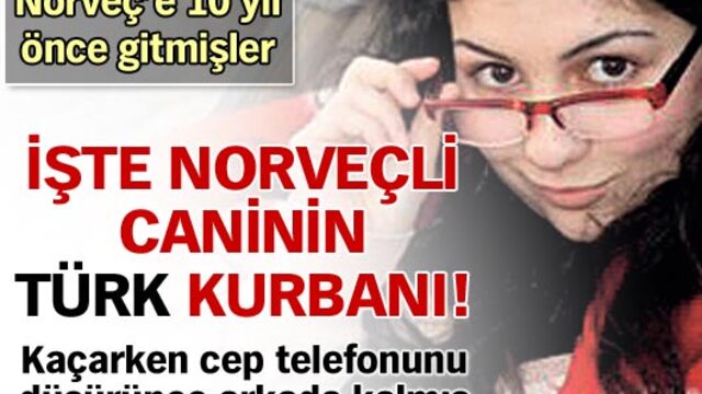 İşte Norveçli caninin Türk kurbanı