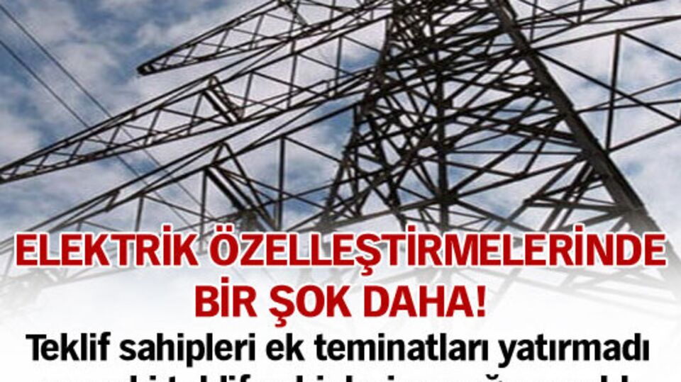 Elektrik özelleştirmelerinde bir şok daha!