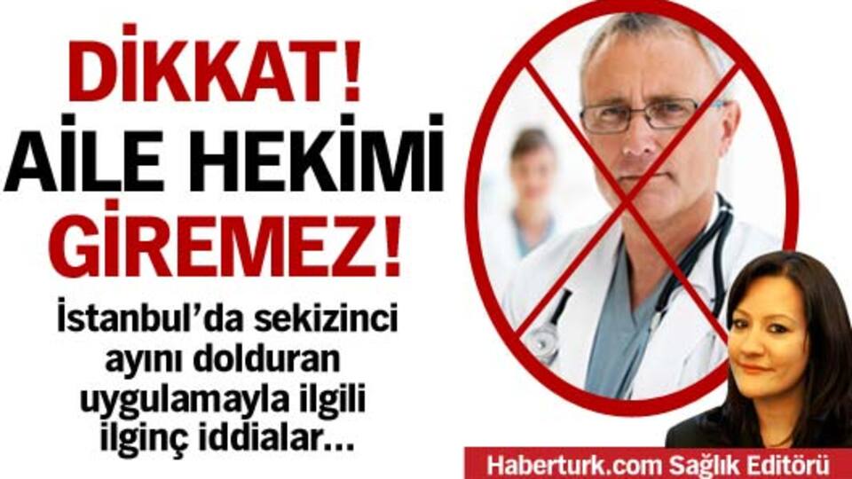 Dikkat! Aile hekimi giremez!