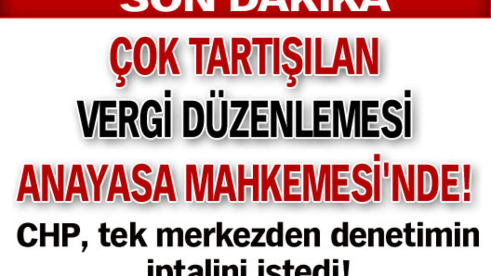 Çok tartışılan vergi sistemi Anayasa Mahkemesi'nde
