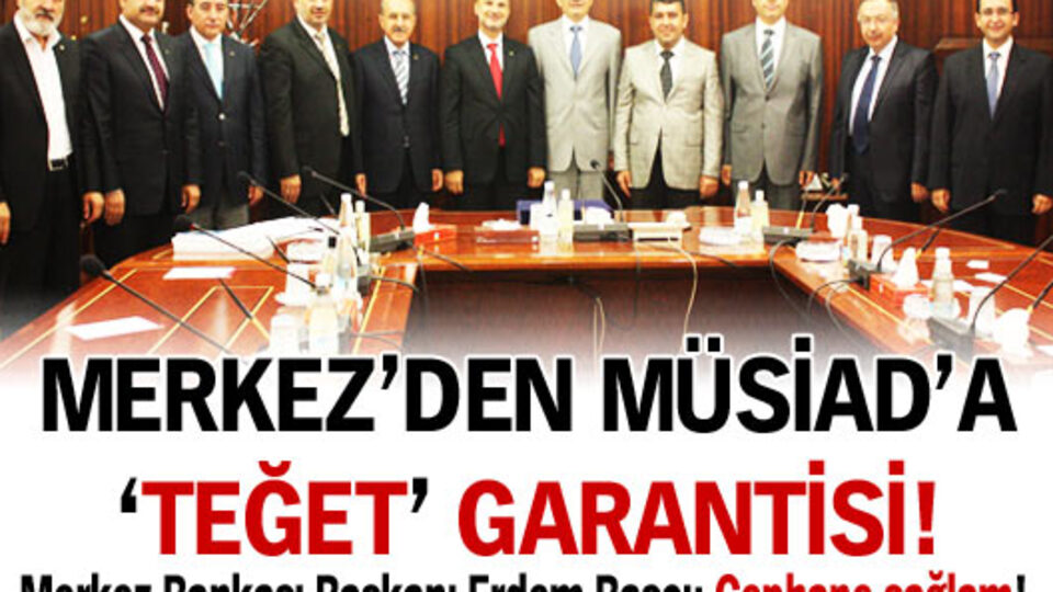 Merkez'den MÜSİAD'da 'teğet' garantisi!