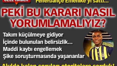 Emenike neden satıldı?