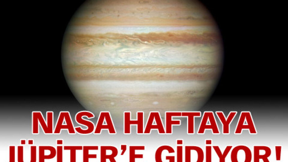 NASA haftaya Jüpiter'e gidiyor!