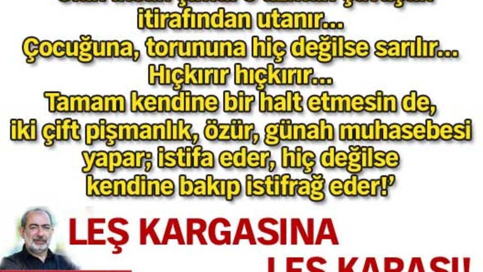 Leş kargasına leş karası!