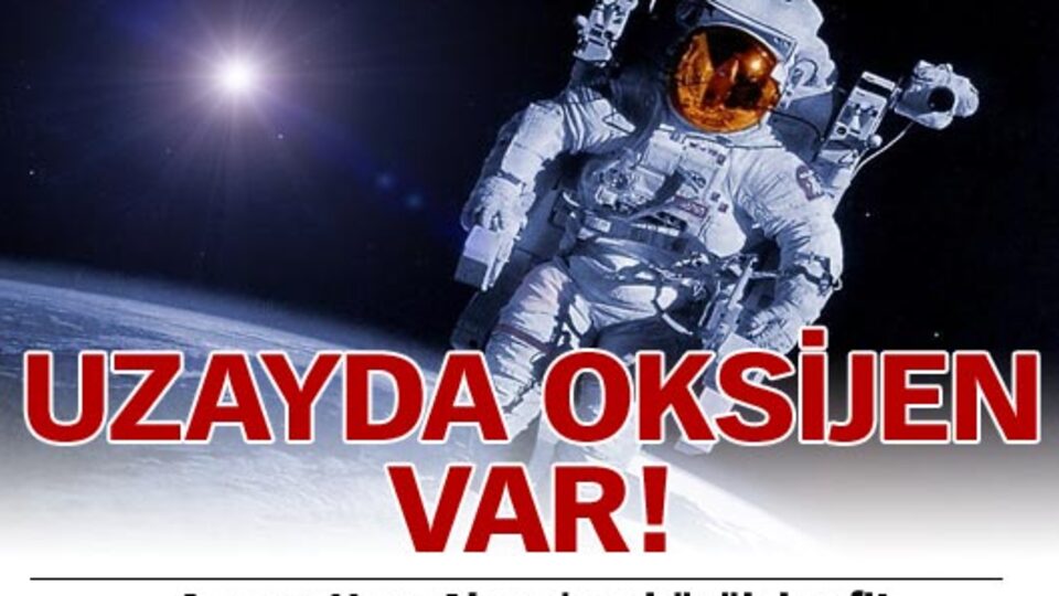 Uzayda oksijen var!