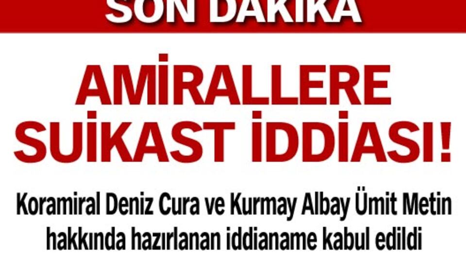 Amirallere suikast iddiası!