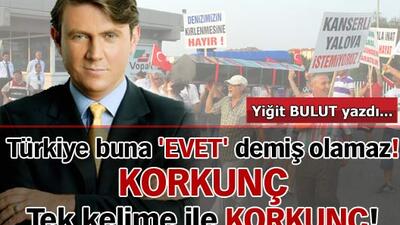 Türkiye buna 'EVET' demiş olamaz!