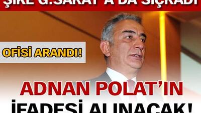 Polat'ın ofisi arandı, ifadesi alınacak!
