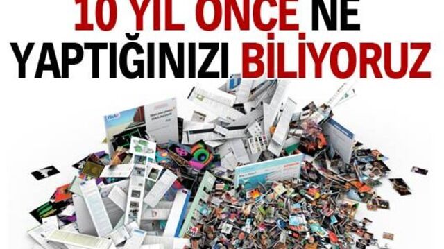 10 yıl önce ne yaptığınızı biliyorduk!