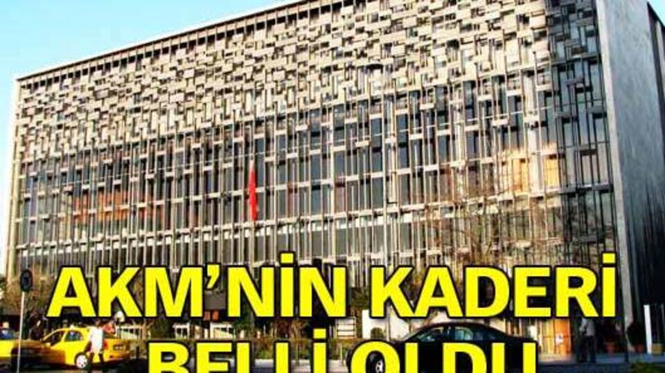 AKM'nin kaderi belli oldu