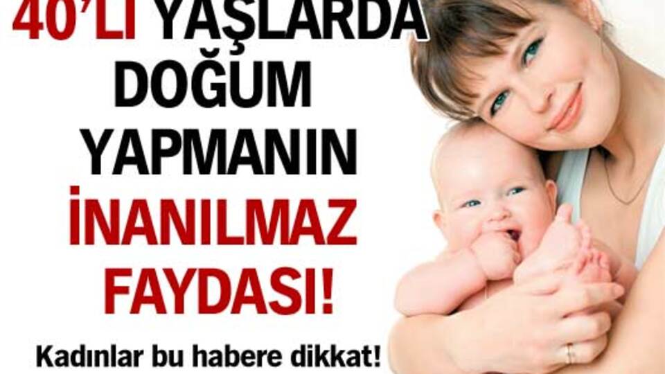 40'lı yaşlarda doğum ömrü uzatıyor!