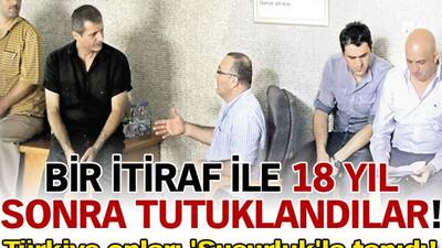 Bir itiraf ile 18 yıl sonra tutuklandılar!