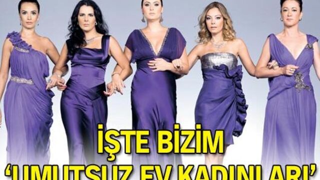 İşte Türk 'Umutsuz Ev Kadınları' GALERİ