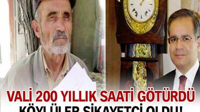 Vali 200 yıllık saati aldı köylüler şikayetçi oldu!