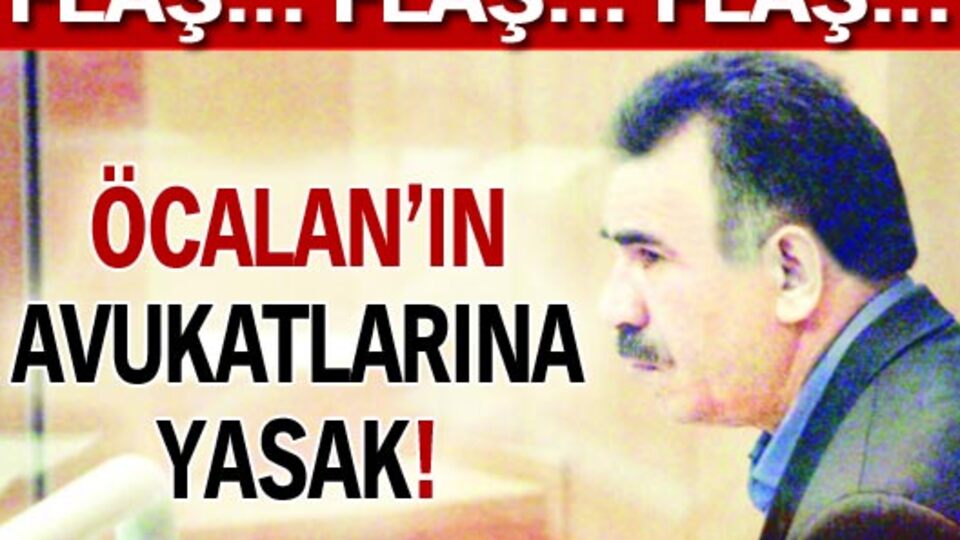 Öcalan'ın avukatlarına yasak!