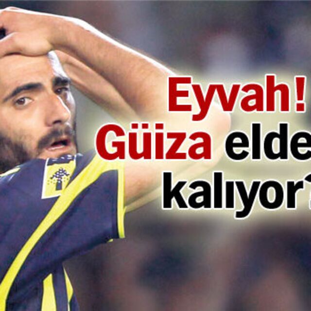 Eyvah! Güiza elde mi kalıyor?