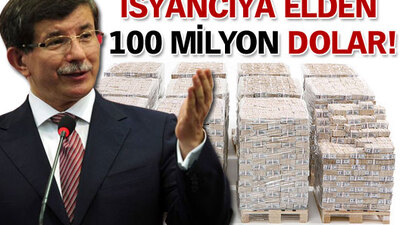 İsyancıya elden 100 milyon dolar!