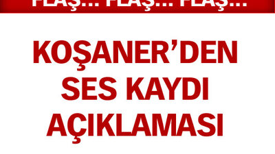 Koşaner'den "ses kaydı" açıklaması