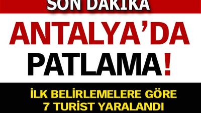 Antalya'da patlama! GALERİ / VİDEO