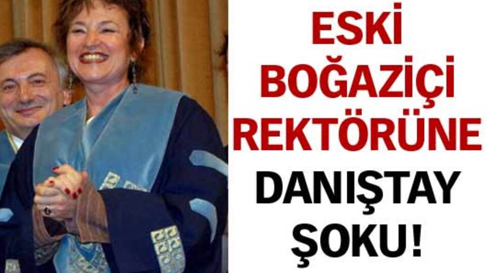 Eski Boğaziçi rektörüne Danıştay şoku!