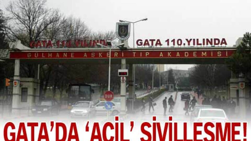 GATA'da 'acil' sivilleşme!