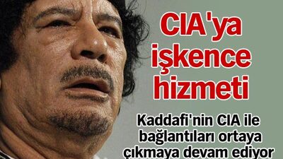 Kaddafi'den CIA'ya işkence hizmeti