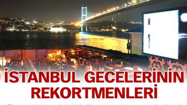 İstanbul gecelerinin rekortmenleri GALERİ