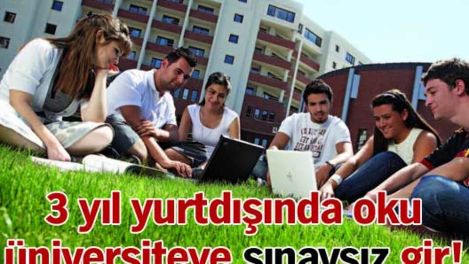 3 yıl yurtdışında oku üniversiteye sınavsız gir