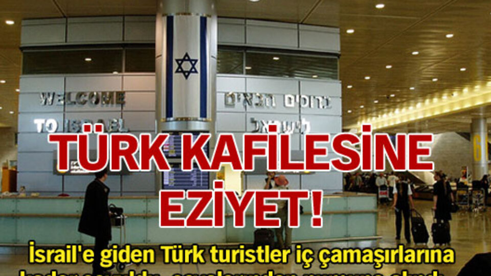 Tel Aviv Havaalanı'nda Türk kafilesine eziyet!
