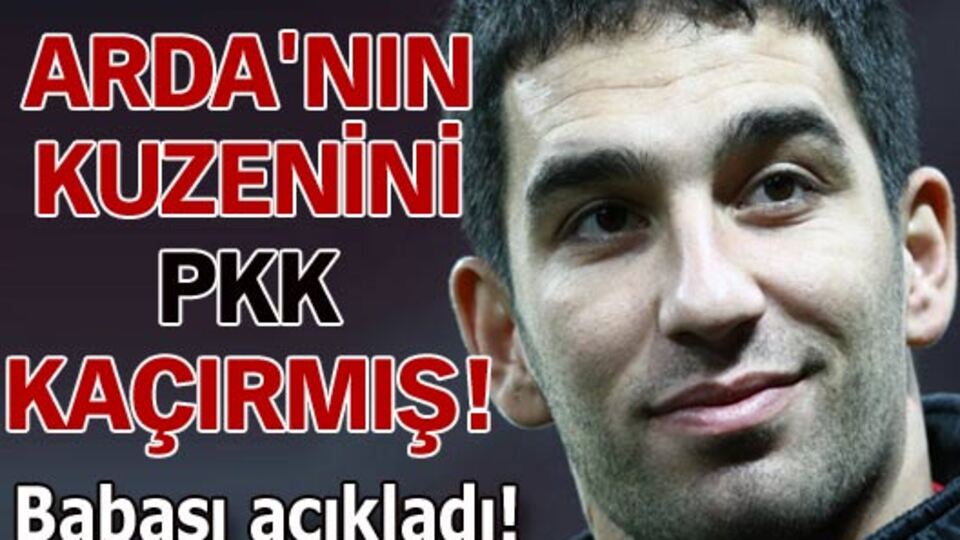 Arda'nın kuzenini PKK kaçırmış!