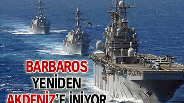 Barbaros yeniden Akdeniz'e iniyor