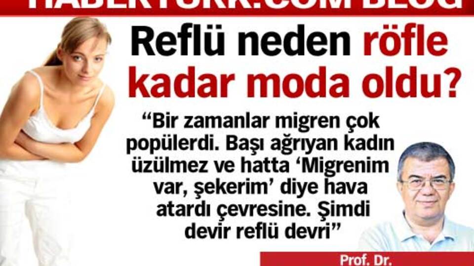 Reflü neden röfle kadar moda oldu?