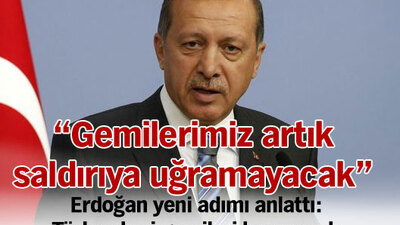 "Gemilerimiz artık saldırıya uğramayacak"