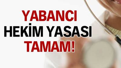Yabancı hekim yasası tamam!
