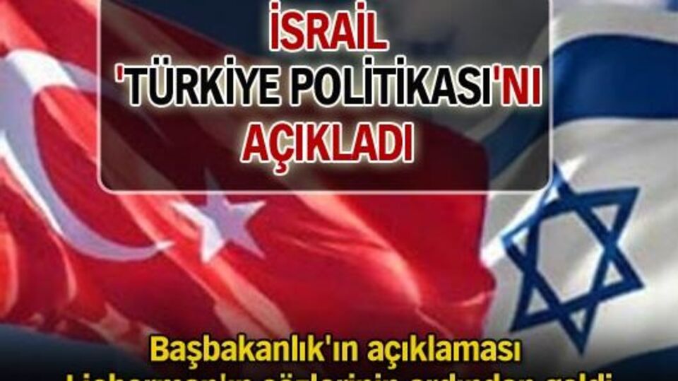 İsrail 'Türkiye politikası'nı açıkladı