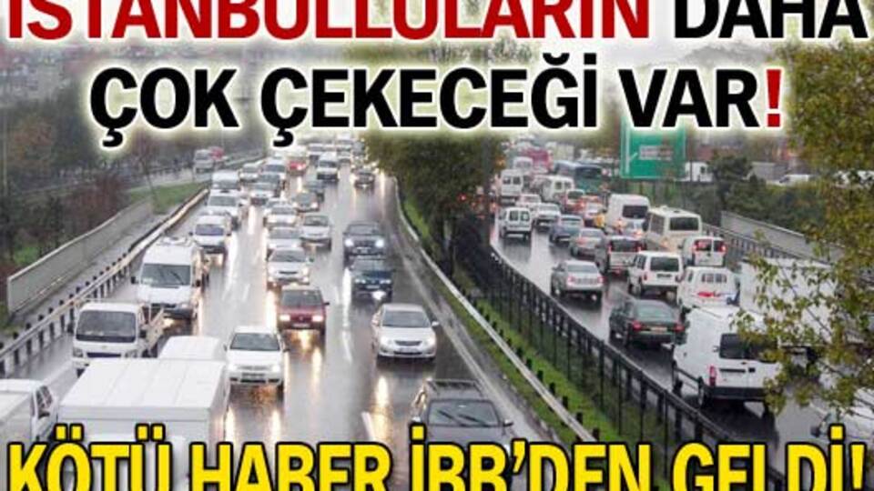 İstanbulluların daha çok çekeceği var!