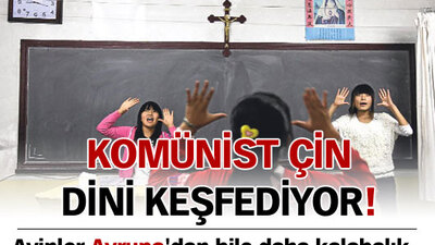 Komünist Çin dini keşfediyor!
