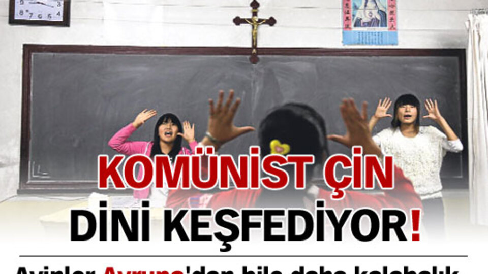 Komünist Çin dini keşfediyor!