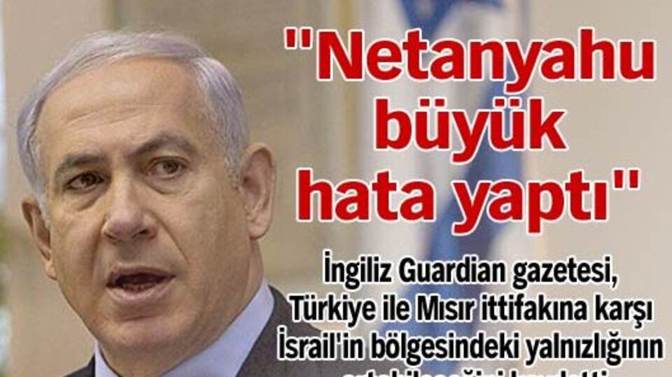 "Netanyahu büyük hata yaptı"