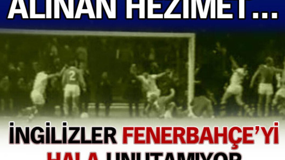 İngilizler Fenerbahçe'yi unutamıyor!