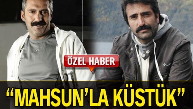 "Mahsun'la küstük"
