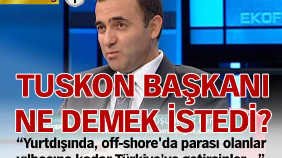 TUSKON başkanı ne demek istedi?