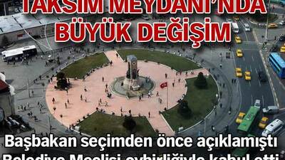 Taksim Meydanı'nda büyük değişim!