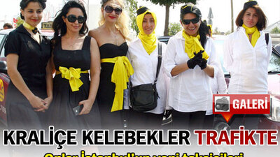 "Kraliçe Kelebekler" trafikte!