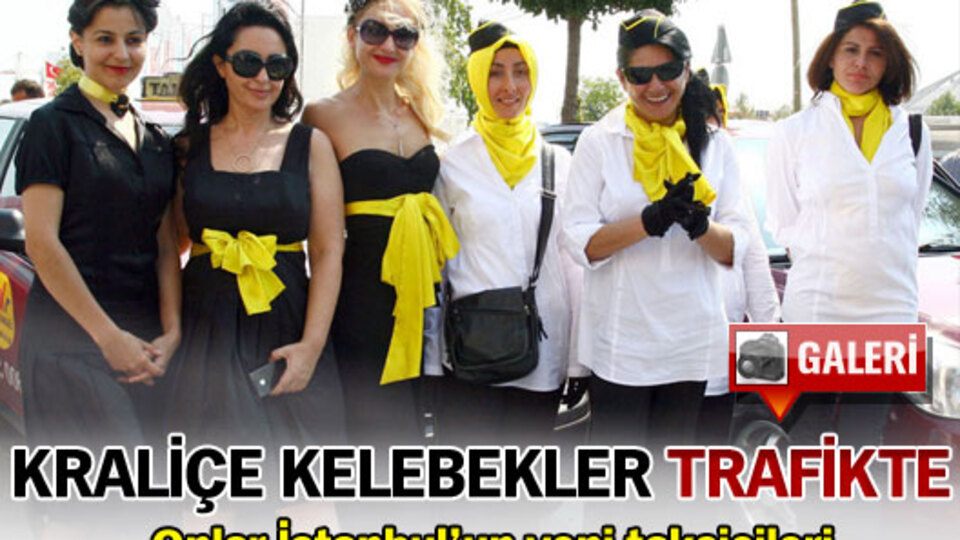 "Kraliçe Kelebekler" trafikte!